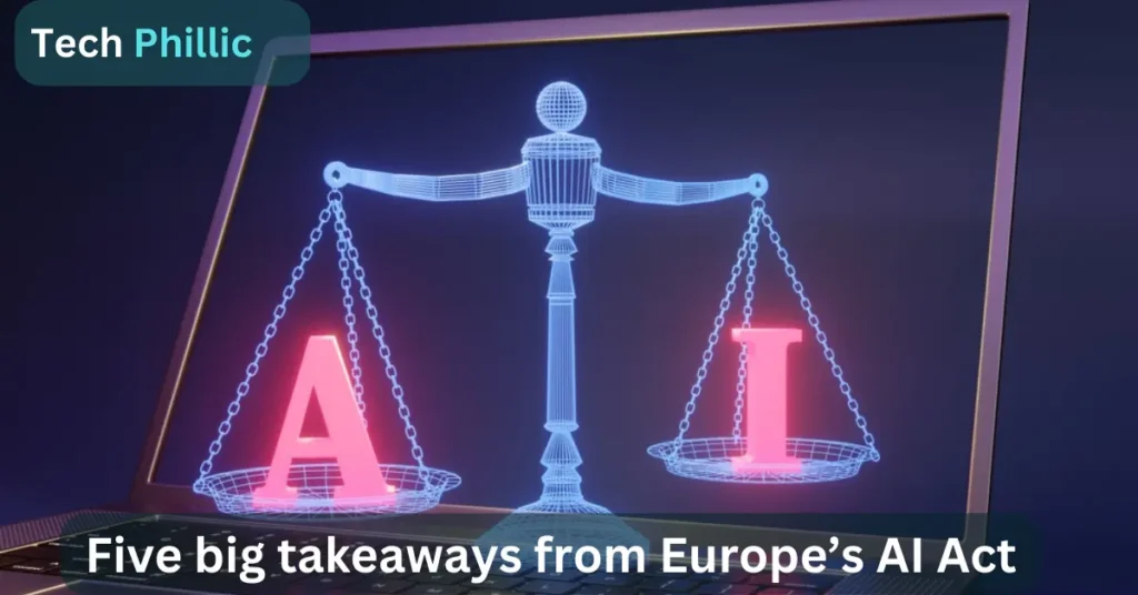 Five big takeaways from Europe’s AI Act