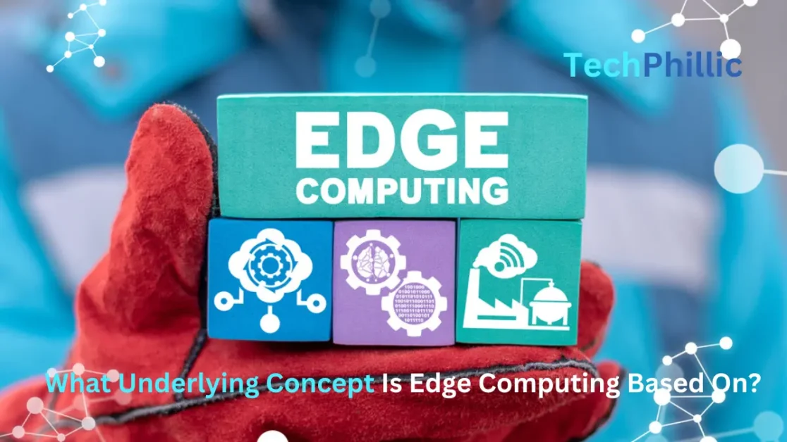 What Underlying Concept Is Edge Computing Based On?