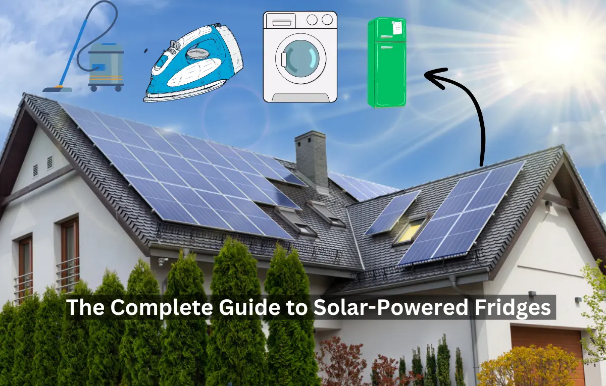 The Complete Guide to Solar-Powered Fridges